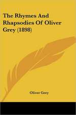 The Rhymes And Rhapsodies Of Oliver Grey (1898)