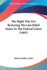 The Right Way For Restoring The Late Rebel States To The Federal Union (1865)