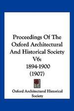 Proceedings Of The Oxford Architectural And Historical Society V6