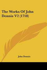 The Works Of John Dennis V2 (1718)