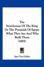 The Storehouses Of The King Or The Pyramids Of Egypt