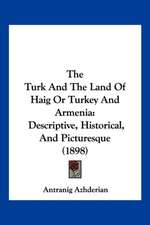 The Turk And The Land Of Haig Or Turkey And Armenia