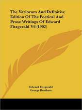 The Variorum And Definitive Edition Of The Poetical And Prose Writings Of Edward Fitzgerald V6 (1902)