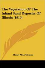 The Vegetation Of The Inland Sand Deposits Of Illinois (1910)