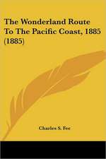 The Wonderland Route To The Pacific Coast, 1885 (1885)