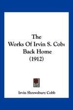 The Works Of Irvin S. Cob