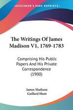 The Writings Of James Madison V1, 1769-1783