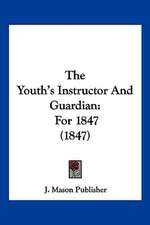 The Youth's Instructor And Guardian