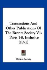 Transactions And Other Publications Of The Bronte Society V1