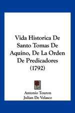 Vida Historica De Santo Tomas De Aquino, De La Orden De Predicadores (1792)