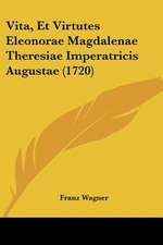 Vita, Et Virtutes Eleonorae Magdalenae Theresiae Imperatricis Augustae (1720)