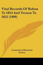 Vital Records Of Bolton To 1854 And Vernon To 1852 (1909)