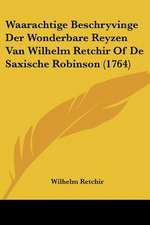 Waarachtige Beschryvinge Der Wonderbare Reyzen Van Wilhelm Retchir Of De Saxische Robinson (1764)