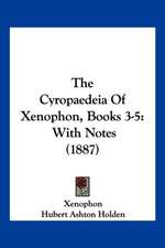 The Cyropaedeia Of Xenophon, Books 3-5