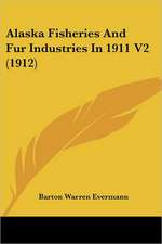 Alaska Fisheries And Fur Industries In 1911 V2 (1912)