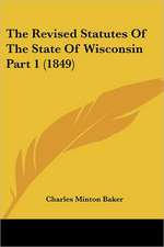 The Revised Statutes Of The State Of Wisconsin Part 1 (1849)