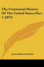 The Centennial History Of The United States Part 1 (1874)