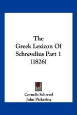 The Greek Lexicon Of Schrevelius Part 1 (1826)