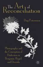 The Art of Reconciliation: Photography and the Conception of Dialectics in Benjamin, Hegel, and Derrida