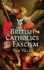 British Catholics and Fascism: Religious Identity and Political Extremism Between the Wars