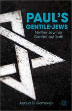 Paul’s Gentile-Jews: Neither Jew nor Gentile, but Both