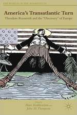 America's Transatlantic Turn: Theodore Roosevelt and the 