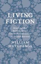 Living Fiction: Reading the British Novel from Daniel Defoe to Julian Barnes