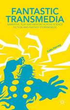 Fantastic Transmedia: Narrative, Play and Memory Across Science Fiction and Fantasy Storyworlds