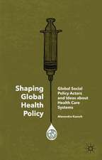 Shaping Global Health Policy: Global Social Policy Actors and Ideas about Health Care Systems