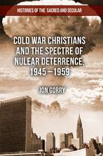 Cold War Christians and the Spectre of Nuclear Deterrence, 1945-1959