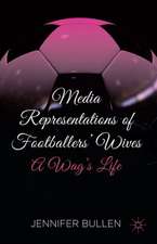 Media Representations of Footballers' Wives: A Wag's Life