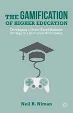 The Gamification of Higher Education: Developing a Game-Based Business Strategy in a Disrupted Marketplace