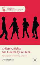 Children, Rights and Modernity in China: Raising Self-Governing Citizens