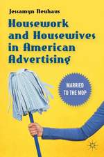 Housework and Housewives in American Advertising: Married to the Mop