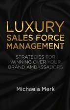 Luxury Sales Force Management: Strategies for Winning Over Your Brand Ambassadors