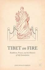 Tibet on Fire: Buddhism, Protest, and the Rhetoric of Self-Immolation