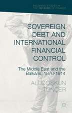 Sovereign Debt and International Financial Control: The Middle East and the Balkans, 1870–1914