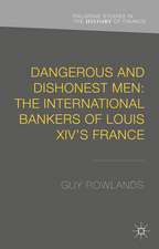 Dangerous and Dishonest Men: The International Bankers of Louis XIV's France