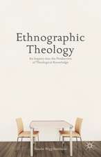 Ethnographic Theology: An Inquiry into the Production of Theological Knowledge