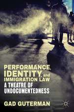 Performance, Identity, and Immigration Law: A Theatre of Undocumentedness