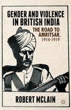 Gender and Violence in British India: The Road to Amritsar, 1914-1919