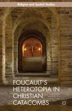 Foucault’s Heterotopia in Christian Catacombs: Constructing Spaces and Symbols in Ancient Rome