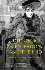 Decadence, Degeneration, and the End: Studies in the European Fin de Siècle