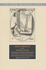 Saint Perpetua across the Middle Ages: Mother, Gladiator, Saint