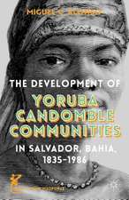 The Development of Yoruba Candomble Communities in Salvador, Bahia, 1835-1986