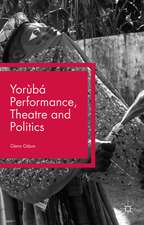 Yorùbá Performance, Theatre and Politics: Staging Resistance