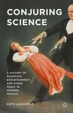 Conjuring Science: A History of Scientific Entertainment and Stage Magic in Modern France