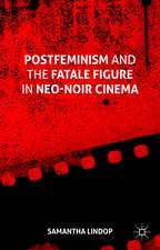 Postfeminism and the Fatale Figure in Neo-Noir Cinema