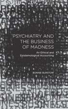 Psychiatry and the Business of Madness: An Ethical and Epistemological Accounting