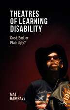 Theatres of Learning Disability: Good, Bad, or Plain Ugly?